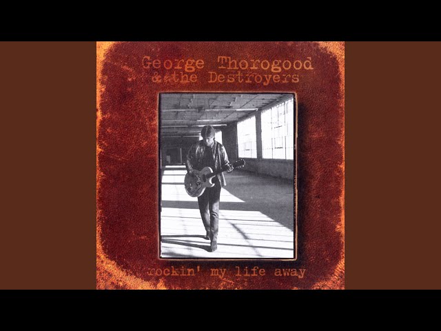 George Thorogood & The Destroyers - Living With The Shades Pulled Down