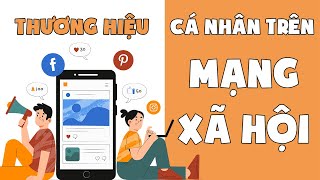 Xây Dựng Thương Hiệu Cá Nhân Trên Mạng Xã Hội