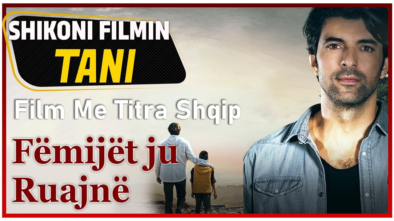 Fëmijët ju Ruajnë (Film Me Titra Shqip)
