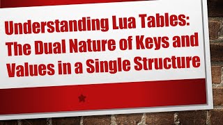 Understanding Lua Tables: The Dual Nature of Keys and Values in a Single Structure Profile