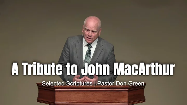 A Tribute to John MacArthur (Selected Scriptures) Pastor Don Green