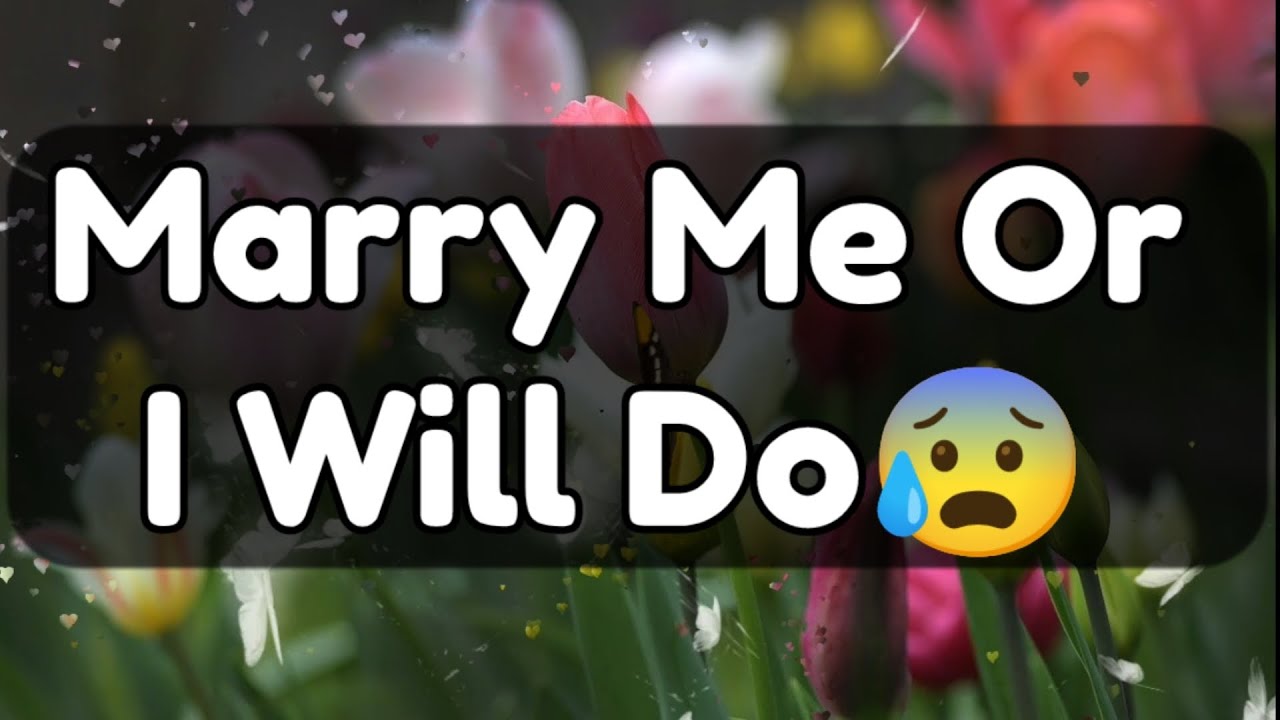 Current Thoughts And Feelings Of Your Person Love Messages Marry Me Or I Will Do