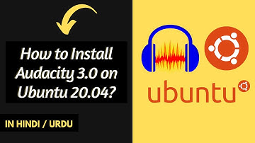 How to Install Audacity 3.0 on Ubuntu 20.04? [Hindi/Urdu] 🔥🔥🔥