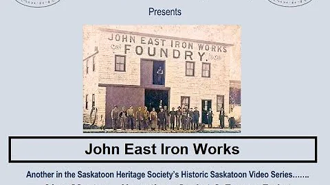 JOHN EAST IRON WORKS Saskatoon Heritage Society Vi...