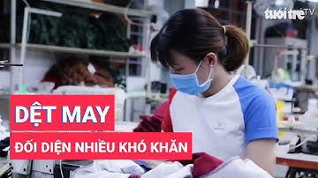 Ngành dệt may đối diện nhiều khó khăn