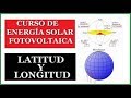 Qué es la Latitud y la Longitud / Curso de Energía Solar Fotovoltaica / Video 2