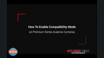How to enable compatibility mode on Premium Avalonix IP Cameras