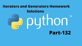 Iterators and Generators Homework Solutions in Python Part 132