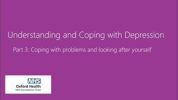 Understanding and coping with depression | Part 3: Coping with problems and looking after yourself