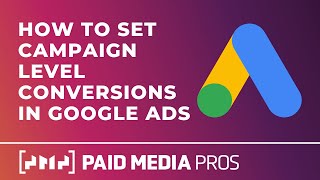 Google Ads Campaign Level Conversions