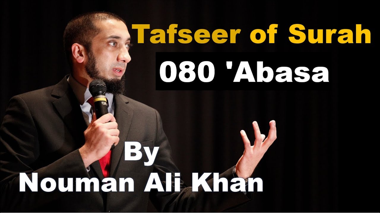 Tafseer of Surah - 080 'Abasa | Nouman Ali Khan | #noumanalikhan #noumanalikhanlectures #tafseer