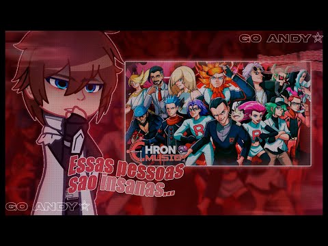 ୧ YUGIOH react Vilões de Pokémon| [Chrono] | ๑ Go Andy