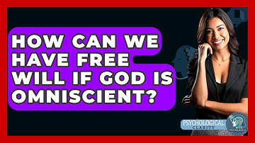How Can We Have Free Will If God Is Omniscient? - Philosophy Beyond