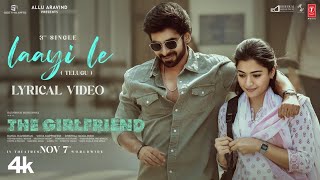 Laayi Le - Song | The Girlfriend | Rashmika Mandanna | Hesham Abdul Wahab | Telugu Song 2025