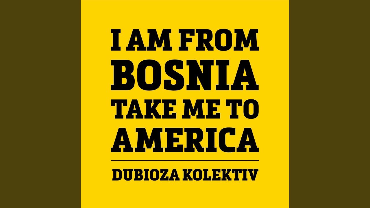 I Am From Bosnia Take Me To America