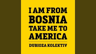 I Am From Bosnia Take Me To America