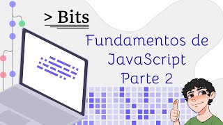 Bits 13 - Fundamentos de JavaScript (parte 2)