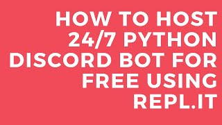 How To Host 24/7 Python Discord Bot For Free Using Repl.it