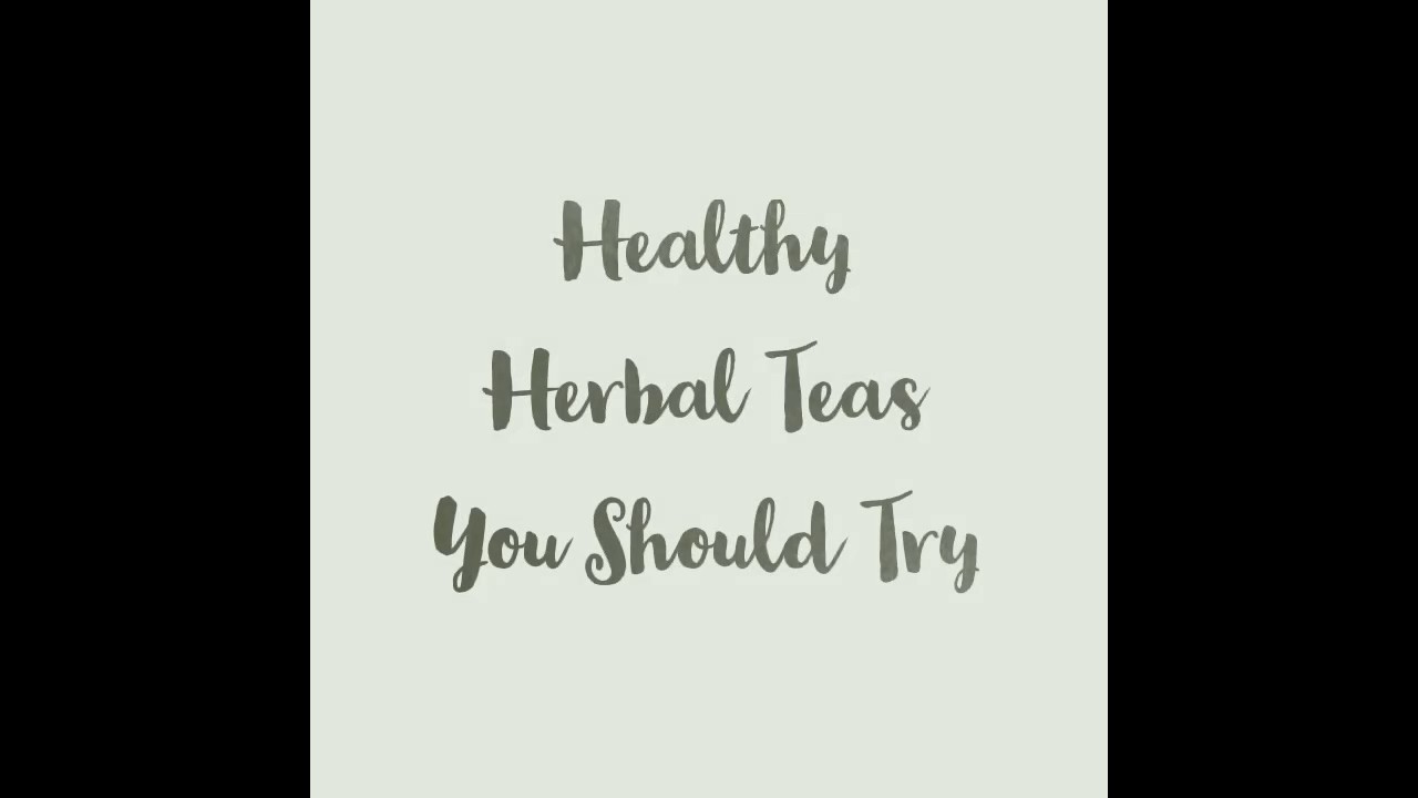 Healthy Herbal Teas You Should Try health healthy herbal tea 