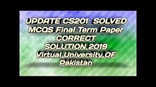 UPDATE CS201 SOLVED MCQS Final Term Paper CORRECT SOLUTION 2019 Virtual University OF Pakistan