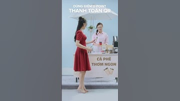 Dùng U-Point thanh toán QR tại cửa hàng