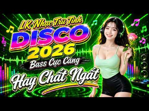 LK Nhạc Sống Disco Remix Cực Phê 2026 | Nhạc Trữ Tình Bolero Remix Bass Căng Phê Hay Chất Ngất