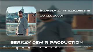 Burak Bulut - İnanmam Artık Bahanelere (Remix) W/BerkerSuna