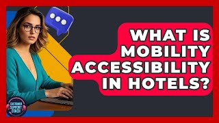 What Is Mobility Accessibility In Hotels? - Customer Support Coach