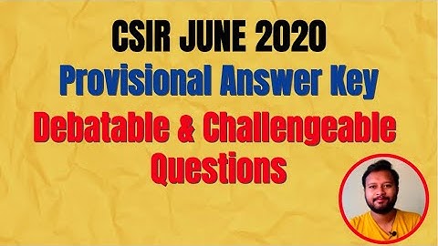 CSIR JUNE 2020: Provisional Answer Key | Challengeable and Debatable Questions | References