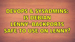 DevOps & SysAdmins: Is debian lenny-backports safe to use on lenny? (3 Solutions!!)