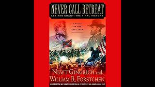 Never Call Retreat: Lee and Grant: The Final Victory: A Novel of the Civil War by Newt Gingrich