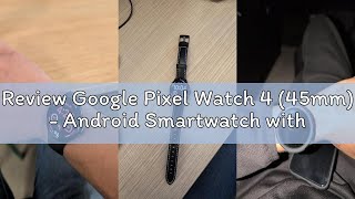 Review Google Pixel Watch 4 (45mm) - Android Smartwatch with Heart Rate and Sleep Tracking - 40-Hour