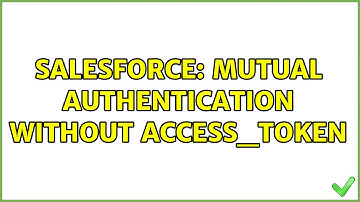 Salesforce: Mutual Authentication without access_token