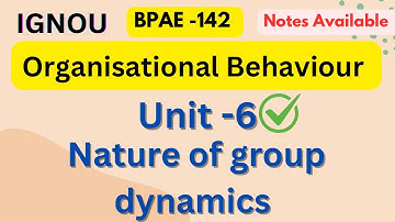 BPAE -142 \\ Unit -6 :- Nature of Group Dynamics #ignou #organisationalbehaviour #unit6 #ignouhelp