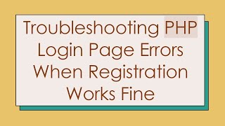 Troubleshooting PHP Login Page Errors When Registration Works Fine