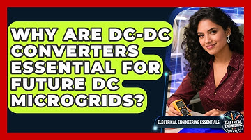 Why Are DC-DC Converters Essential For Future DC Microgrids? - Electrical Engineering Essentials