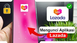 How to Lock the Lazada App So That No One Else Can Open It