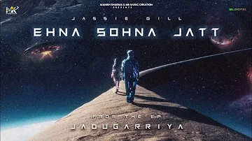 Ehna Sohna Jatt (Visualiser) : Jassie Gill | Rony Ajnali & Gill Machhrai | Mxrci | EP - Jadugarriya