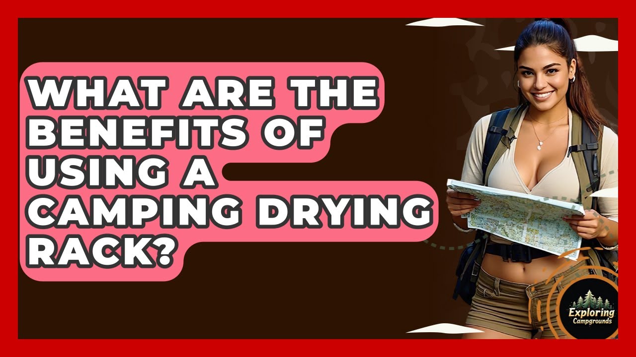 What Are The Benefits Of Using A Camping Drying Rack? - Exploring Campgrounds