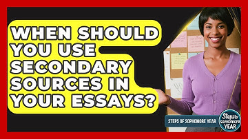 When Should You Use Secondary Sources In Your Essays? - Steps to Sophomore Year