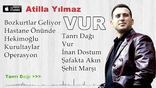 Atilla Yılmaz Tanrıdağı, Vurun ha