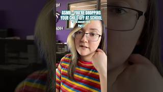 You’re dropping your child off at school ✨ Part 1 #asmr #roleplay