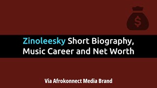 Zinoleesky Short Biography, Music Career and Net Worth Content