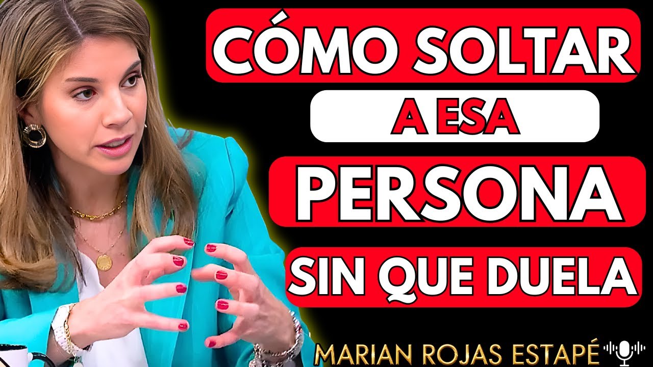 💔¿Cómo SOLTAR a una PERSONA que AMAS pero TE HACE DAÑO | Marian Rojas