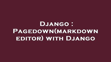Django : Pagedown(markdown editor) with Django