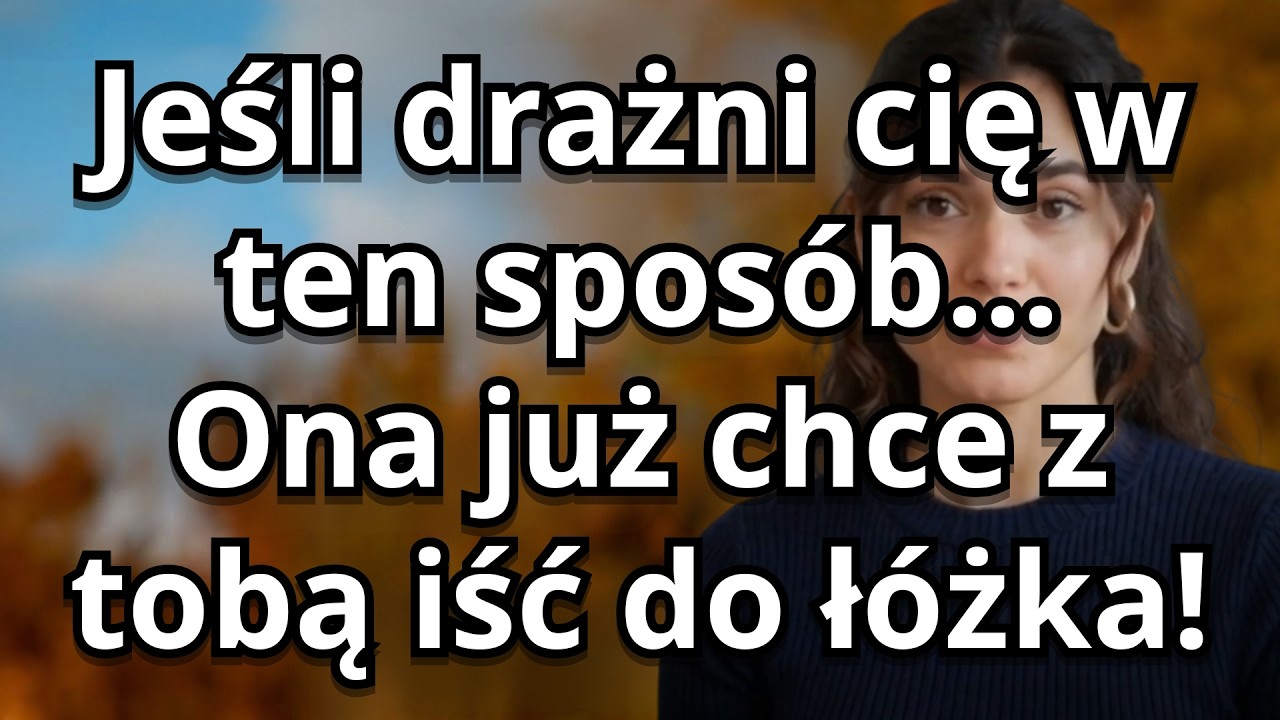 Jeśli Ona Drażni Cię W Ten Sposób… Już Pragnie Z Tobą Bliskości