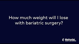 How much weight will I lose with bariatric surgery?