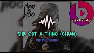 Pop Smoke - She Got a Thing (Clean)