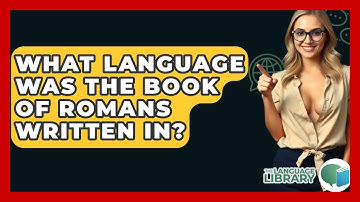What Language Was The Book Of Romans Written In? - The Language Library