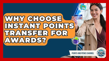 Why Choose Instant Points Transfer For Awards? - Points and Perks Channel